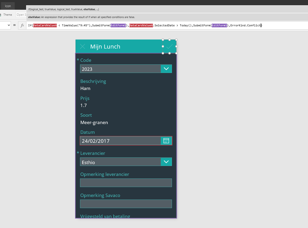 This is what I tried: If(DataCardValue6 < TimeValue("9:45"),SubmitForm(EditForm1),DataCardValue6.SelectedDate > Today(),SubmitForm(EditForm1),ErrorKind.Conflict)